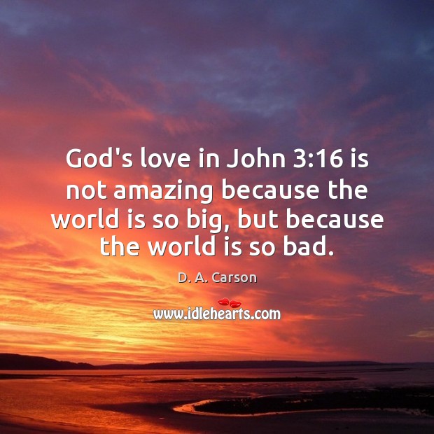 God’s love in John 3:16 is not amazing because the world is so Image