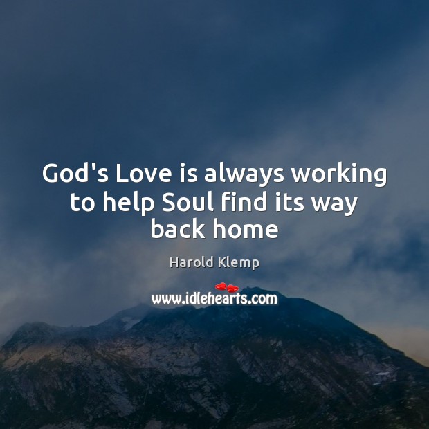 God’s Love is always working to help Soul find its way back home Image
