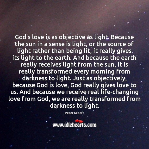 God’s love is as objective as light. Because the sun in a Real Life Quotes Image