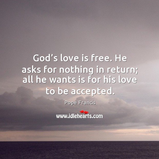 God’s love is free. He asks for nothing in return; all Image