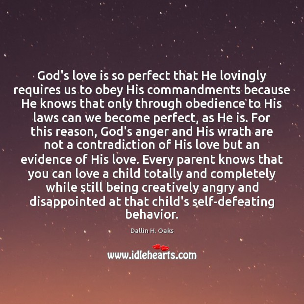 God’s love is so perfect that He lovingly requires us to obey Dallin H. Oaks Picture Quote