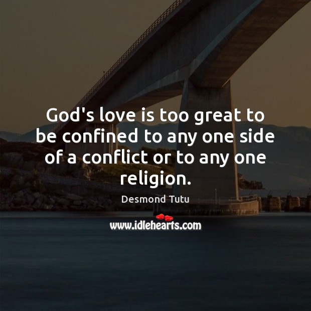God’s love is too great to be confined to any one side Desmond Tutu Picture Quote