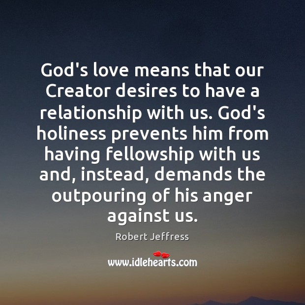 God’s love means that our Creator desires to have a relationship with Robert Jeffress Picture Quote