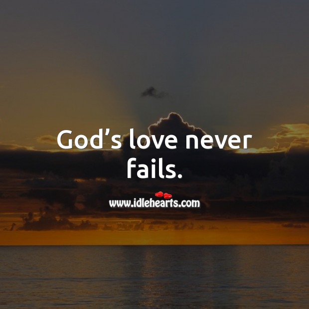 God’s love never fails. God Quotes Image