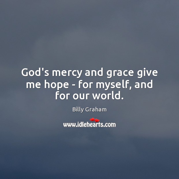 God’s mercy and grace give me hope – for myself, and for our world. Image