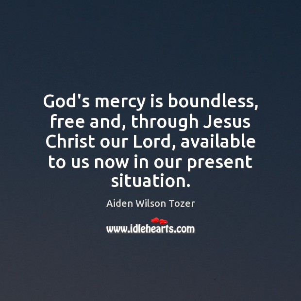 God’s mercy is boundless, free and, through Jesus Christ our Lord, available Image