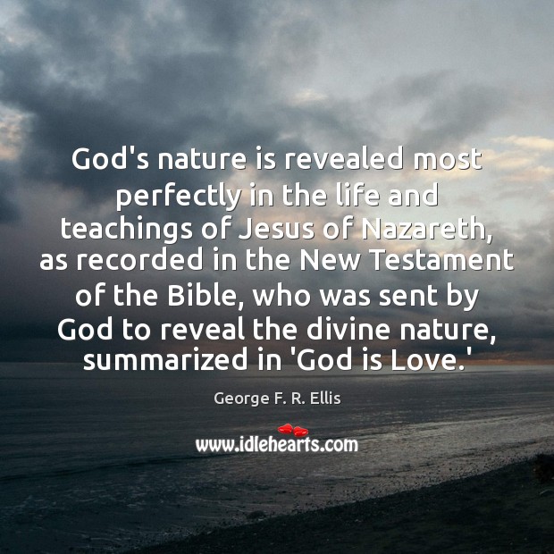 God’s nature is revealed most perfectly in the life and teachings of George F. R. Ellis Picture Quote