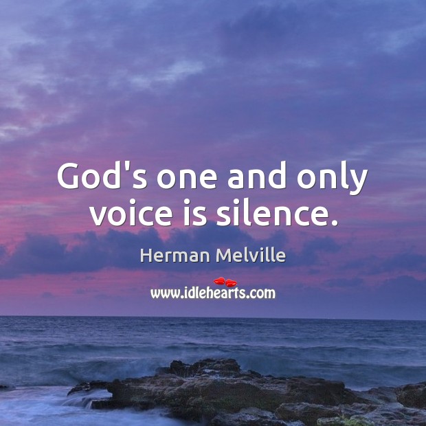 God’s one and only voice is silence. Herman Melville Picture Quote