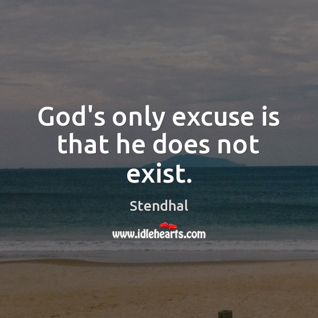 God’s only excuse is that he does not exist. Image
