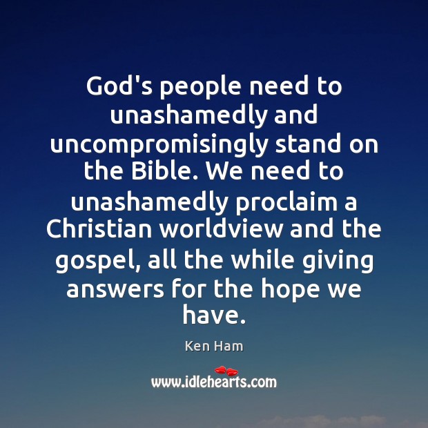 God’s people need to unashamedly and uncompromisingly stand on the Bible. We Image