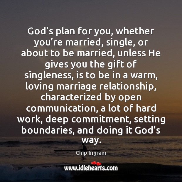 God’s plan for you, whether you’re married, single, or about Chip Ingram Picture Quote