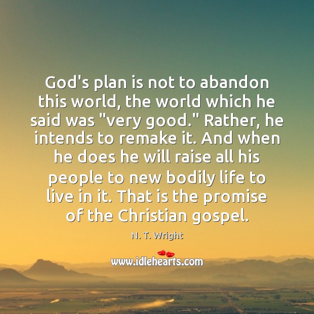 God’s plan is not to abandon this world, the world which he Image