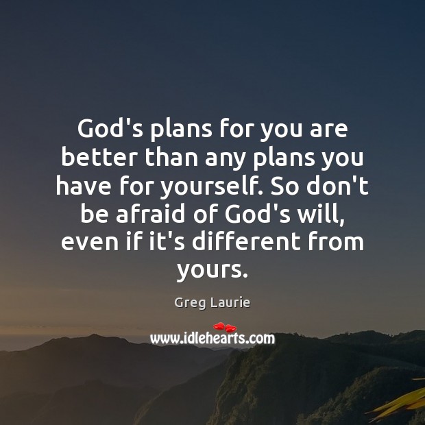 God’s plans for you are better than any plans you have for Don’t Be Afraid Quotes Image
