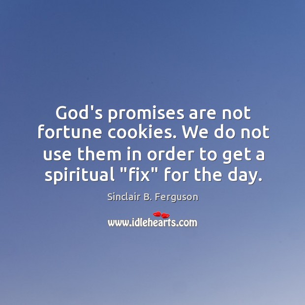 God’s promises are not fortune cookies. We do not use them in Image