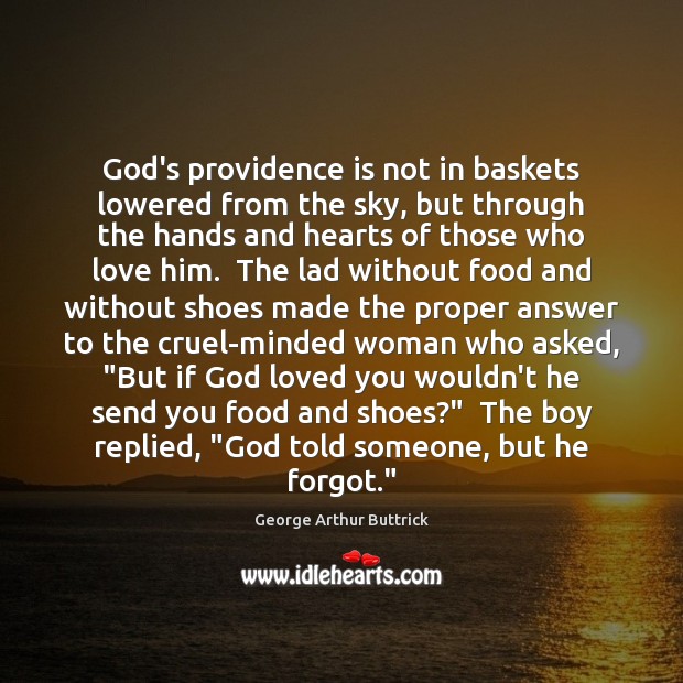 God’s providence is not in baskets lowered from the sky, but through George Arthur Buttrick Picture Quote