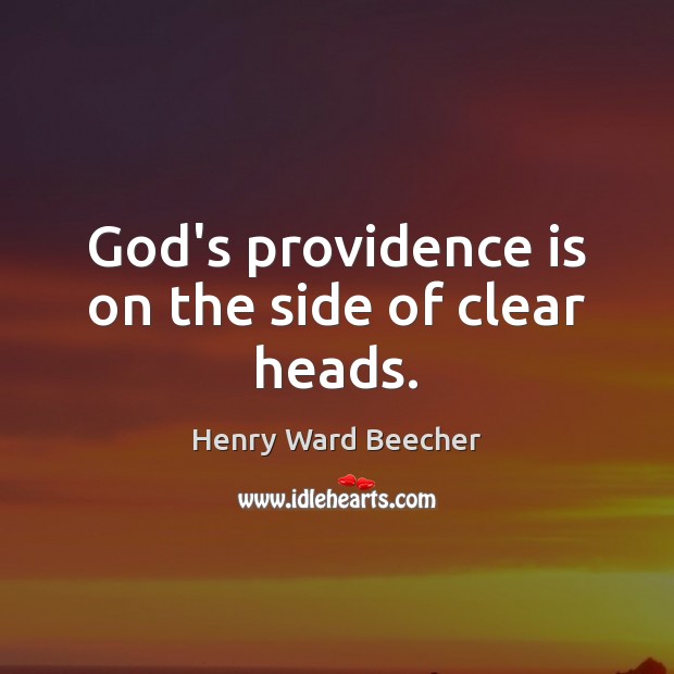 God’s providence is on the side of clear heads. Image