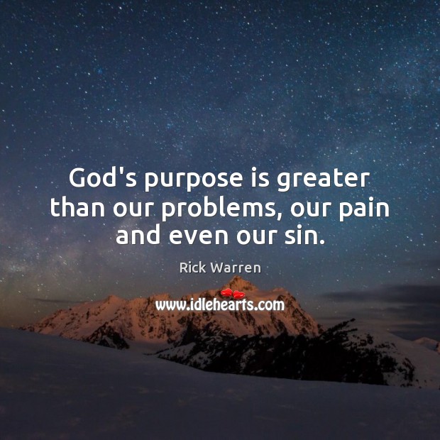 God’s purpose is greater than our problems, our pain and even our sin. Image