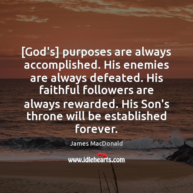 [God’s] purposes are always accomplished. His enemies are always defeated. His faithful Image