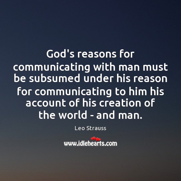 God’s reasons for communicating with man must be subsumed under his reason Leo Strauss Picture Quote