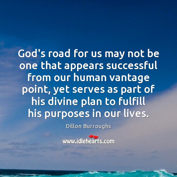 God’s road for us may not be one that appears successful from Dillon Burroughs Picture Quote