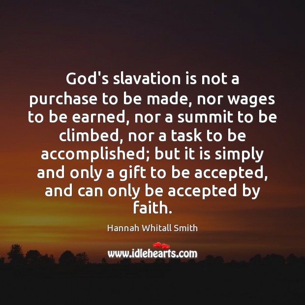 God’s slavation is not a purchase to be made, nor wages to Hannah Whitall Smith Picture Quote