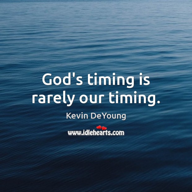 God’s timing is rarely our timing. Kevin DeYoung Picture Quote