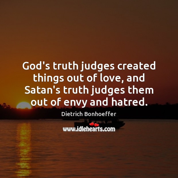 God’s truth judges created things out of love, and Satan’s truth judges Image