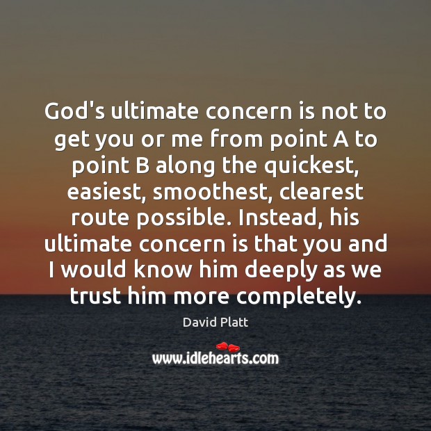 God’s ultimate concern is not to get you or me from point Image