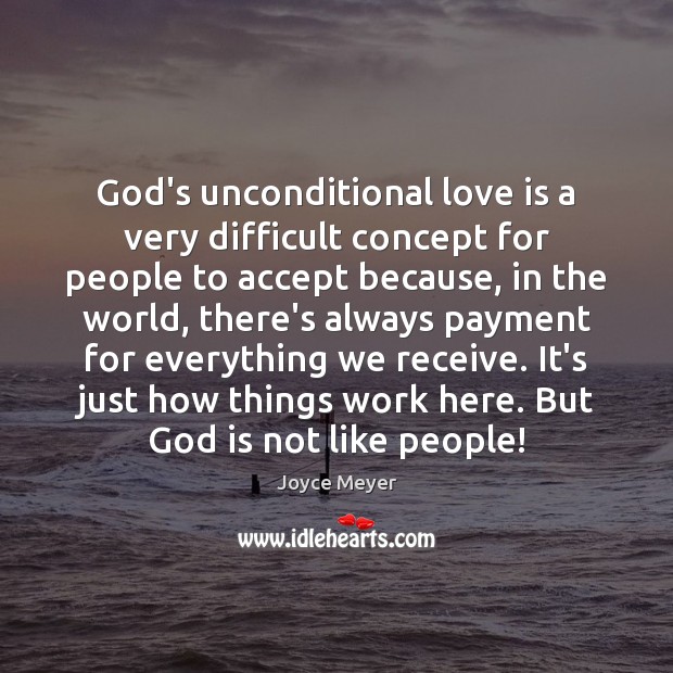 God’s unconditional love is a very difficult concept for people to accept Image