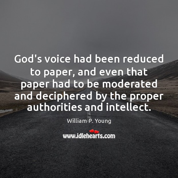 God’s voice had been reduced to paper, and even that paper had William P. Young Picture Quote