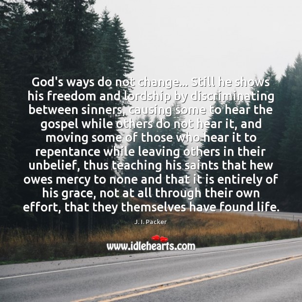 God’s ways do not change… Still he shows his freedom and lordship J. I. Packer Picture Quote