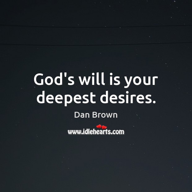God’s will is your deepest desires. Image