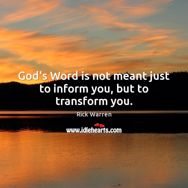 God’s Word is not meant just to inform you, but to transform you. Image