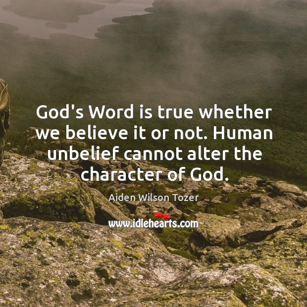 God’s Word is true whether we believe it or not. Human unbelief Image