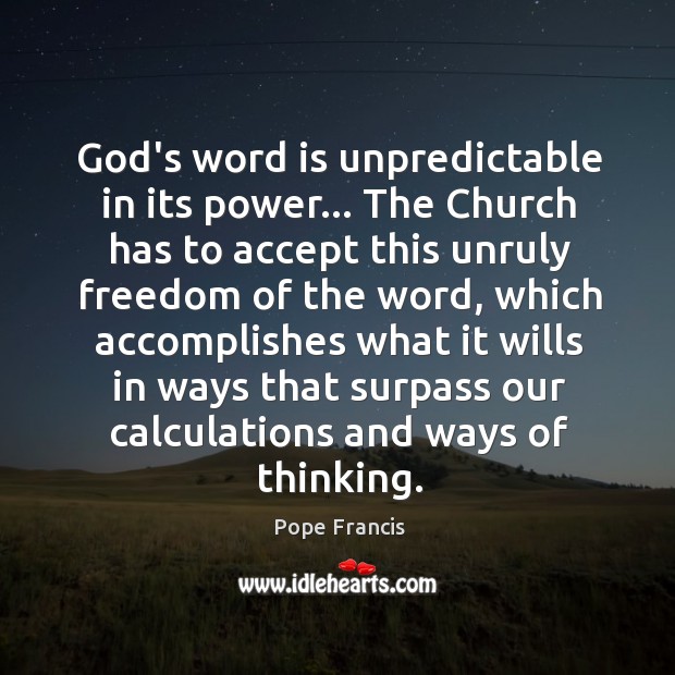 God’s word is unpredictable in its power… The Church has to accept Image