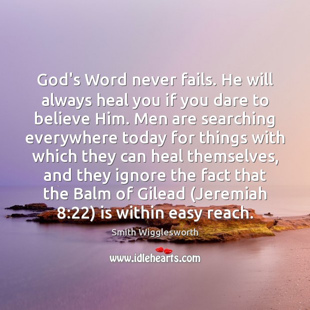 God’s Word never fails. He will always heal you if you dare Smith Wigglesworth Picture Quote