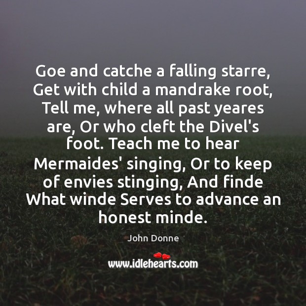Goe and catche a falling starre, Get with child a mandrake root, John Donne Picture Quote