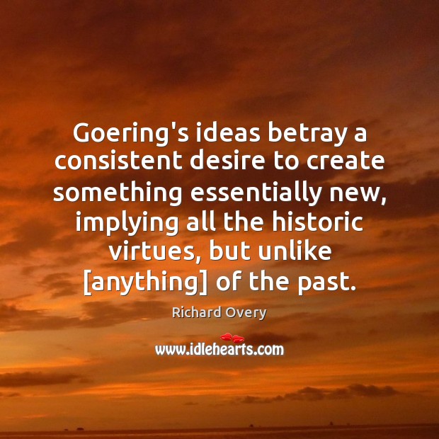 Goering’s ideas betray a consistent desire to create something essentially new, implying Image
