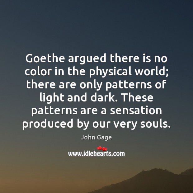 Goethe argued there is no color in the physical world; there are Image