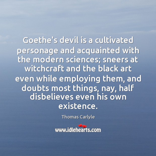 Goethe’s devil is a cultivated personage and acquainted with the modern sciences; 