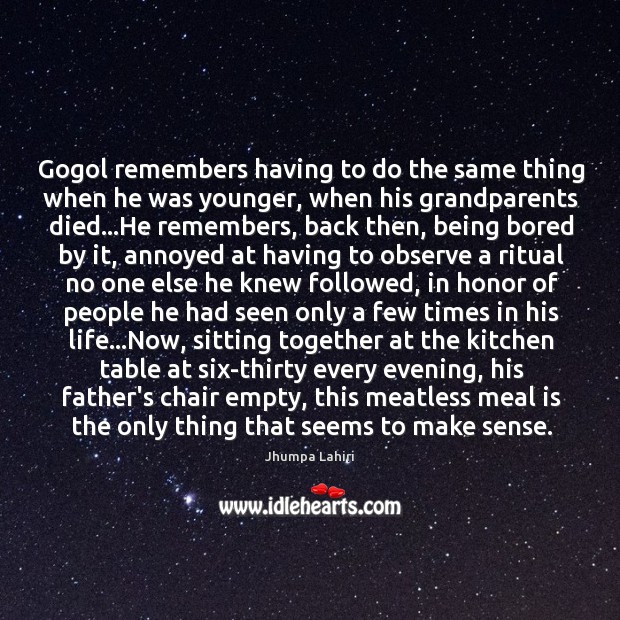 Gogol remembers having to do the same thing when he was younger, Jhumpa Lahiri Picture Quote