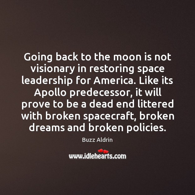 Going back to the moon is not visionary in restoring space leadership Buzz Aldrin Picture Quote
