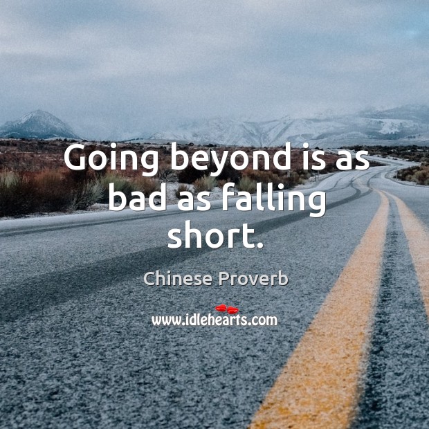 Going beyond is as bad as falling short. Image