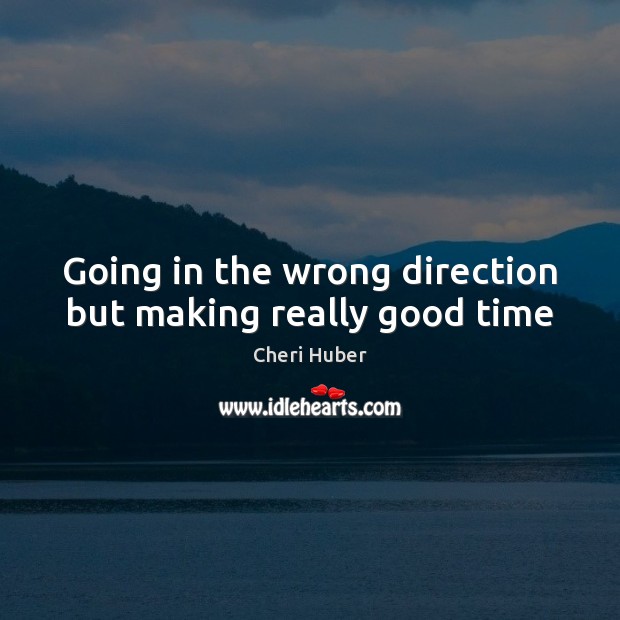 Going in the wrong direction but making really good time Image