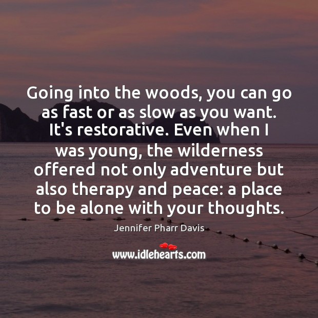 Going into the woods, you can go as fast or as slow Jennifer Pharr Davis Picture Quote
