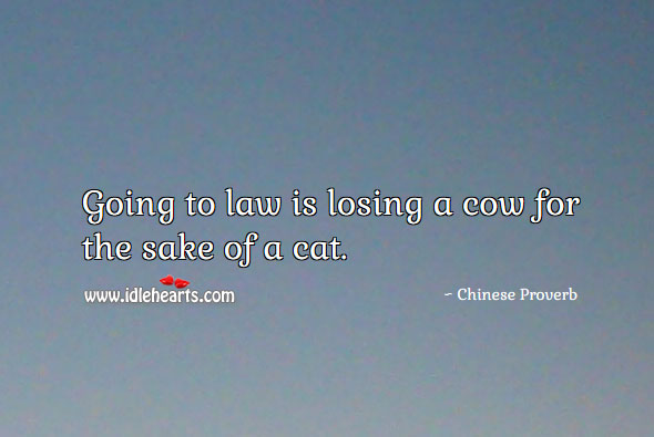 Going to law is losing a cow for the sake of a cat. Image