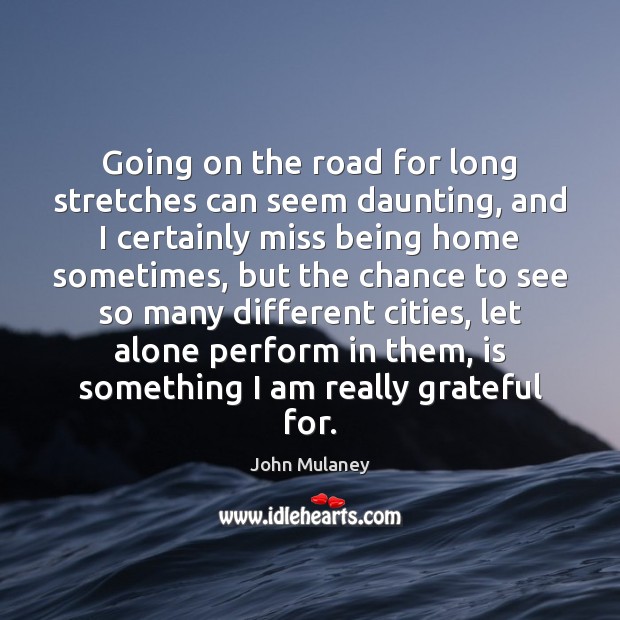 Going on the road for long stretches can seem daunting, and I John Mulaney Picture Quote