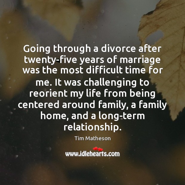 Going through a divorce after twenty-five years of marriage was the most Divorce Quotes Image