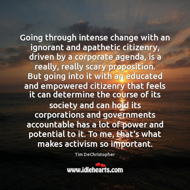 Going through intense change with an ignorant and apathetic citizenry, driven by 