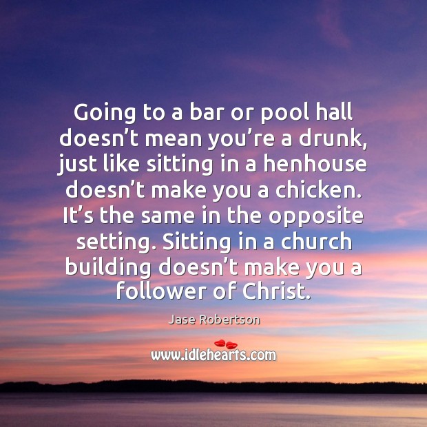Going to a bar or pool hall doesn’t mean you’re Jase Robertson Picture Quote
